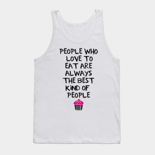 People Who Love to Eat are Always the Best Kind of People Tank Top